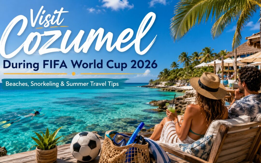 visit cozumel during fifa world cup 2026