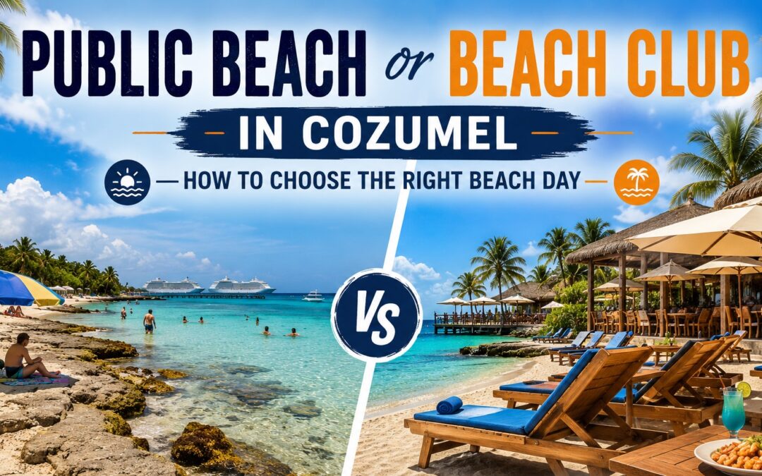 Public Beach or Beach Club in Cozumel? How to Choose the Right Beach Day